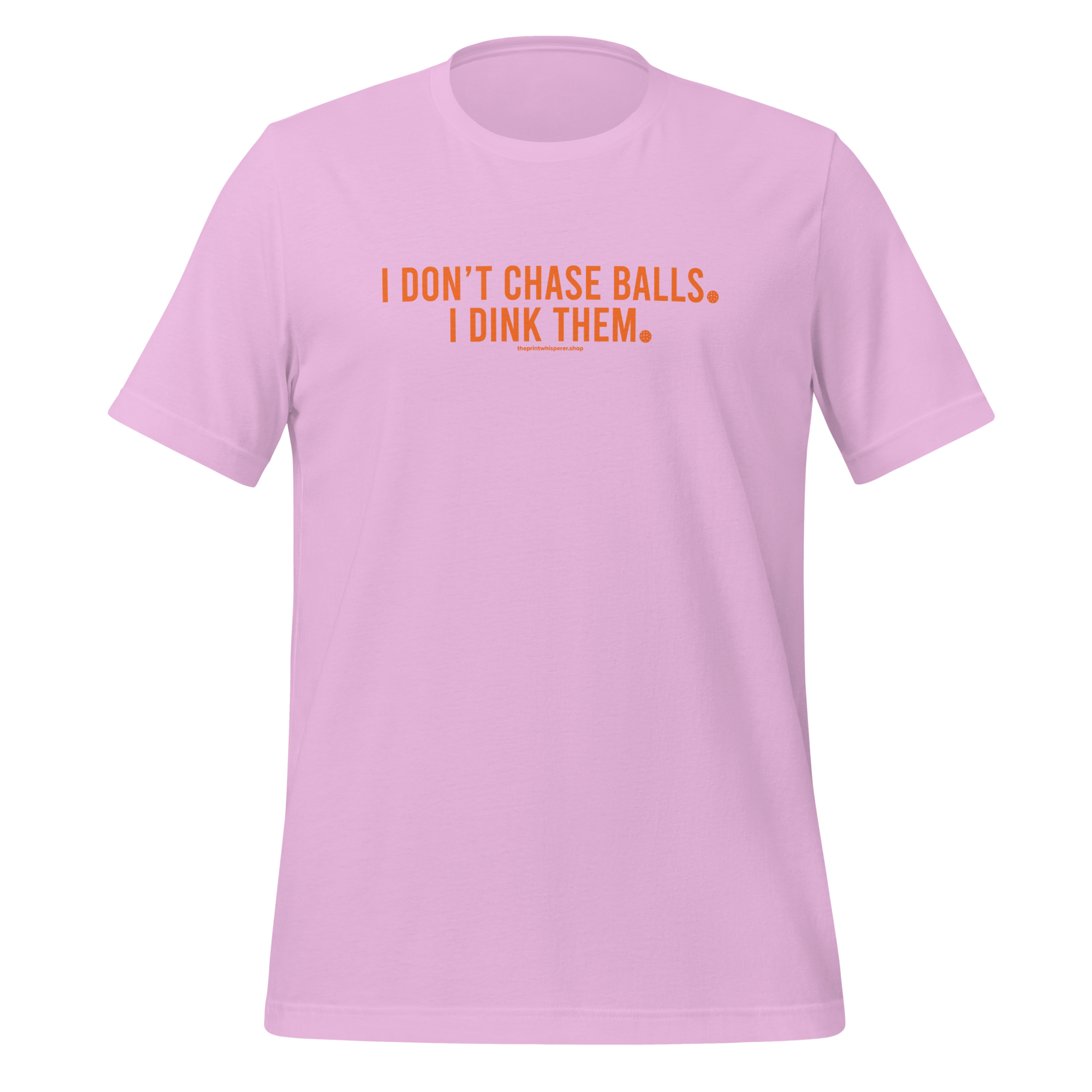 I Don’t Chase Balls, I Dink Them Tee – Built to Play.