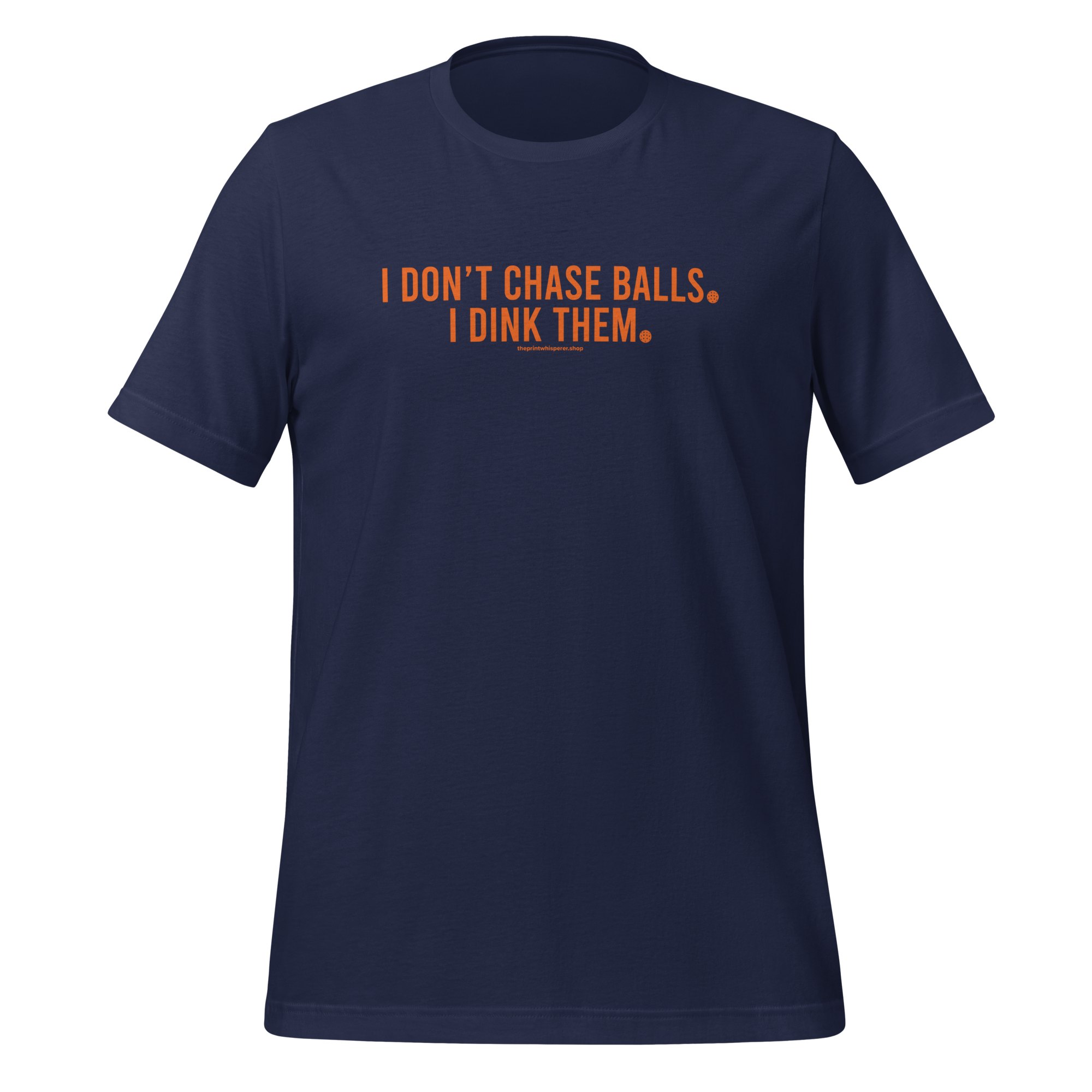 I Don’t Chase Balls, I Dink Them Tee – Built to Play.